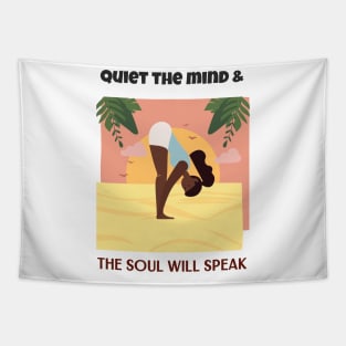 Quiet the mind & The Soul will speak Tapestry