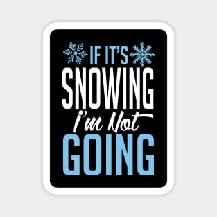 If it's snowing I'm not going (black) Magnet