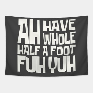 AH HAVE AH WHOLE HALF A FOOT FUH YUH - IN WHITE - FETERS AND LIMERS – CARIBBEAN EVENT DJ GEAR Tapestry