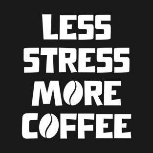 Less Stress More Coffee(Black) T-Shirt