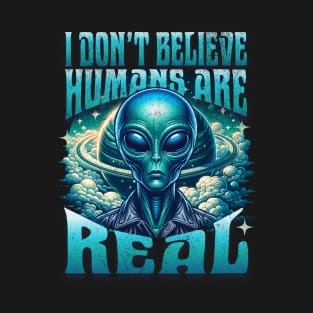 Alien Doesn't Believe Humans Are Real T-Shirt