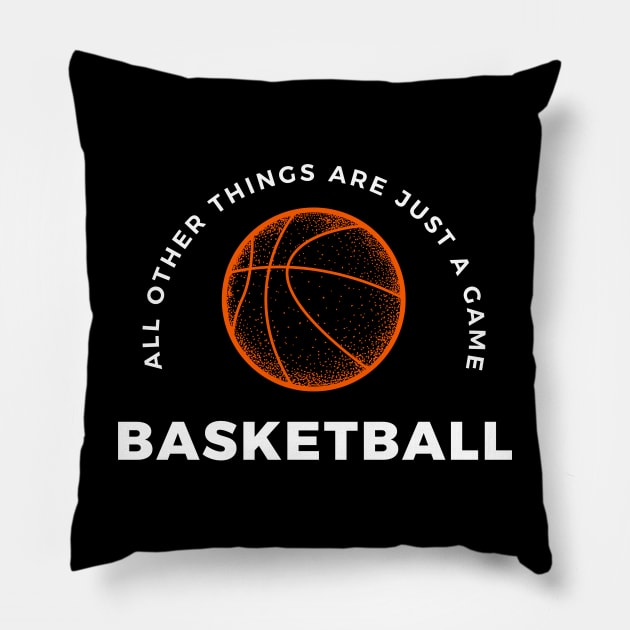 Basketball, All other things are just a game! style 4 Pillow by Aitio1