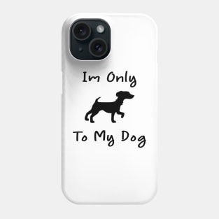 Im Only Talking To My Dog Today,Funny Dog Gift,funny dog lovers Phone Case