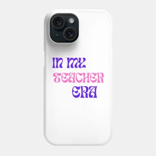 In My Teacher Era Phone Case