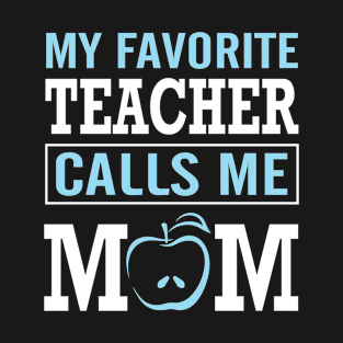 My Favorite Teacher Calls Me Mom Mommy Mother Happy Me Mama T-Shirt