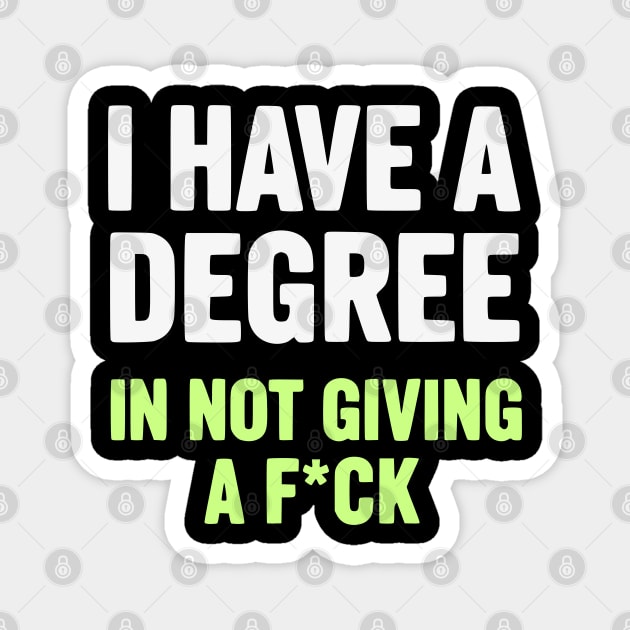 I Have A Degree In Not Giving A F*ck Funny Sarcastic Quote Magnet by UrbanLifeApparel