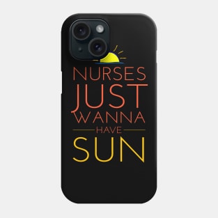 Nurses Just Wanna Have Sun Funny 2018 Nurses Week Phone Case