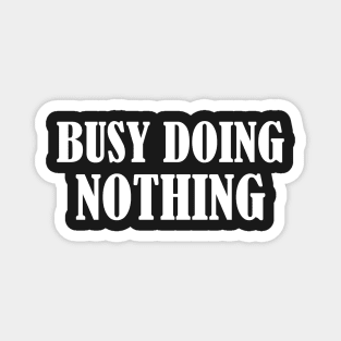 Busy doing nothing Magnet