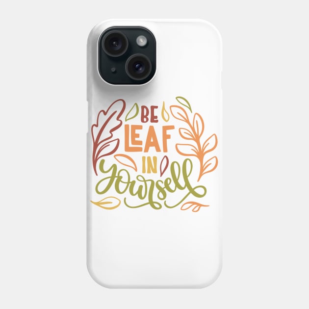 BeLeaf un yourself Phone Case by NotUrOrdinaryDesign