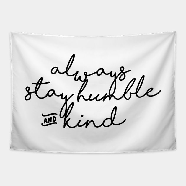 always stay humble and kind Tapestry by ghjura