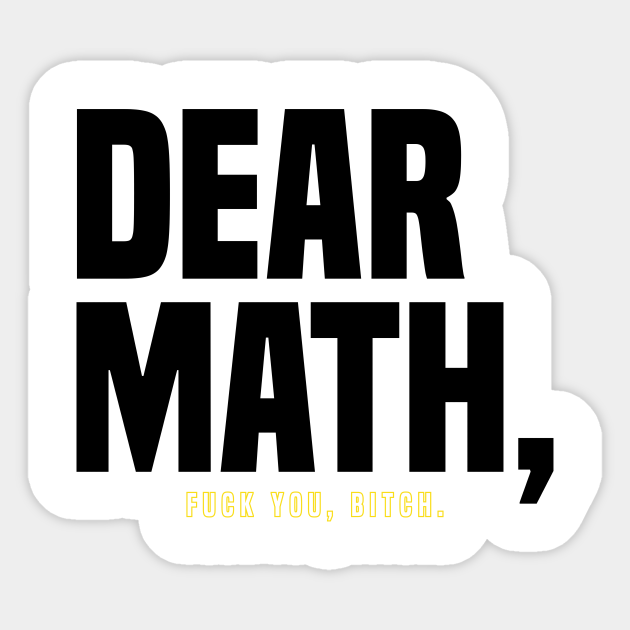 Dear math - Funny Math - Sticker | TeePublic
