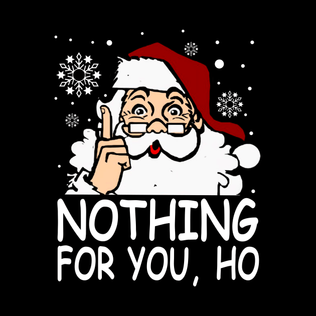 Nothing For You, Ho Shirt by kimmygoderteart