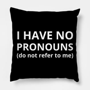 i have no pronouns do not refer to me Pillow