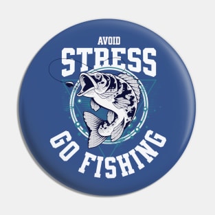 Avoid Stress Go Fishing Funny Fisherman Pin