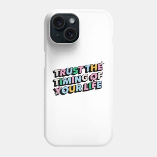 Trust the timing of your life - Positive Vibes Motivation Quote Phone Case