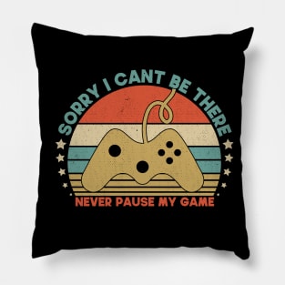 Sorry I Cant Be There Never Pause My Game Funny GIft For Gamer Pillow