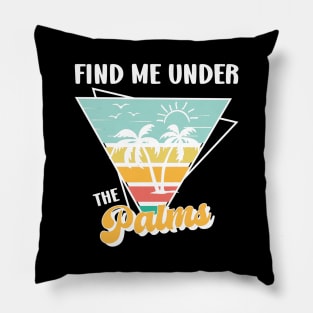 Find Me Under the Palms Retro Summer Beach Vacation Quotes Pillow