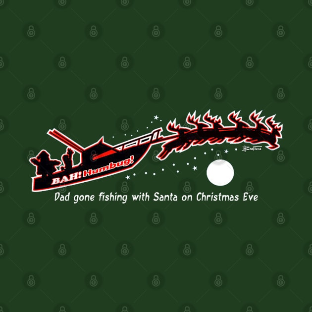 Bah! Humbug! Dad Gone Fishing with Santa by badtuna