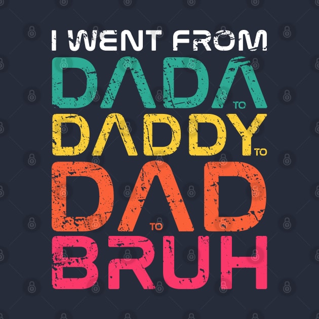 I Went From Dada to Daddy to Dad to Bruh Black by Icrtee