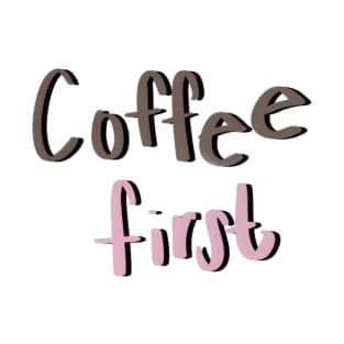 Coffee First T-Shirt