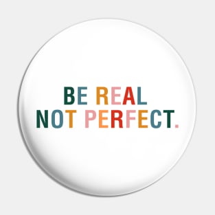 Be Real Not Perfect. Pin