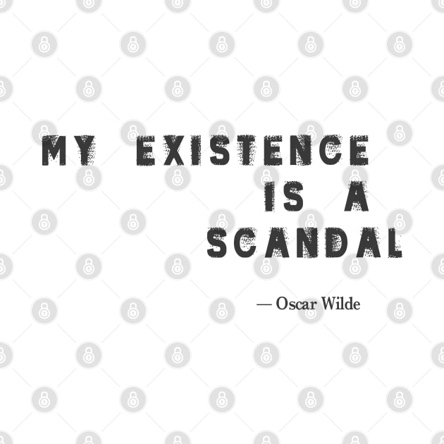 “My Existence is a Scandal.”- Oscar Wilde Quote by SonicRebel