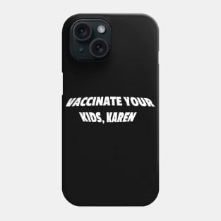 Vaccinate your kids, Karen Phone Case