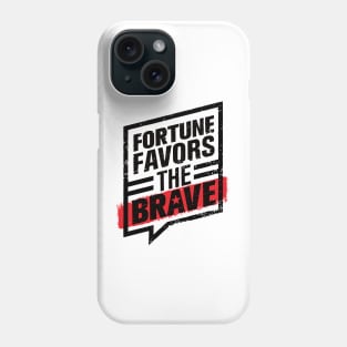 FORTUNE FAVORS THE BOLD AND BRAVE Phone Case