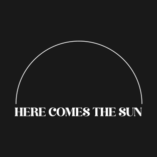 Here Comes The Sun T-Shirt