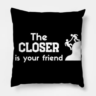 The Closer is your friend Pillow
