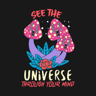 See The Universe Through Your Mind / Magic Mushrooms / Magic Roots T-Shirt