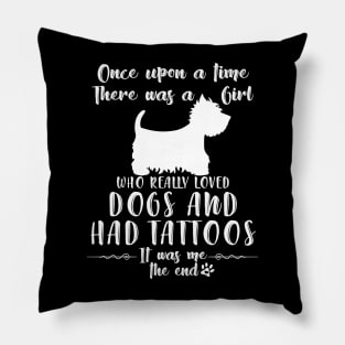 I'M A Girl Who Really Loved Westie & Had Tatttoos Pillow