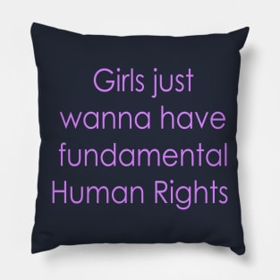 Girls just wanna have fundamental human rights Pillow