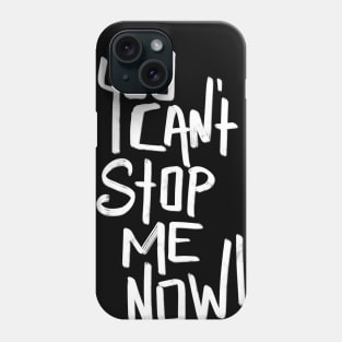 You can’t stop me now Phone Case