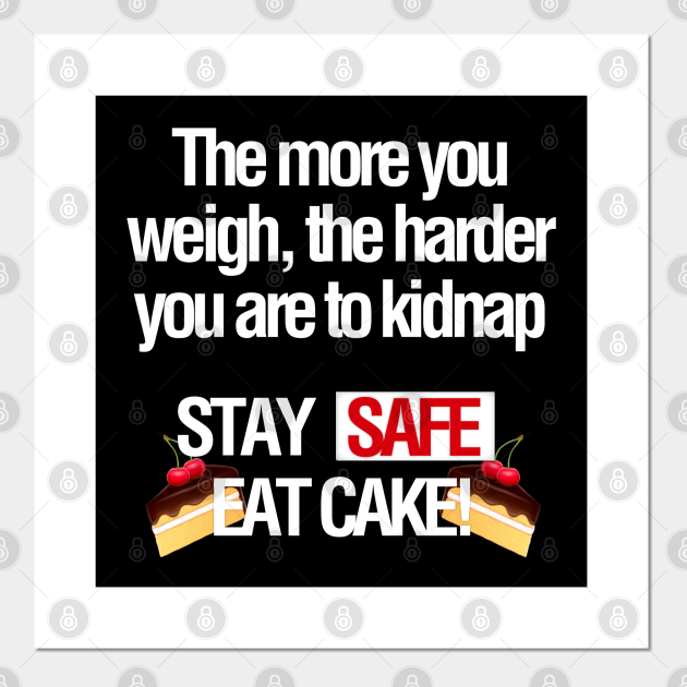 Funny Stay Safe Eat Cake Joke - Funny Quote - Posters and Art Prints | TeePublic Funny Stay Safe Eat Cake Joke - Funny Quote - Posters and Art Prints | TeePublic