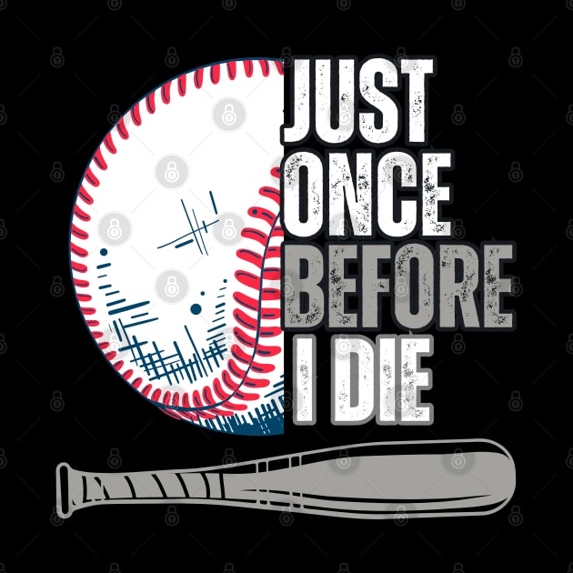 Just once before I die baseball lovers by TRACHLUIM