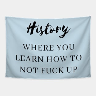history where you learn how not to fuck up Tapestry