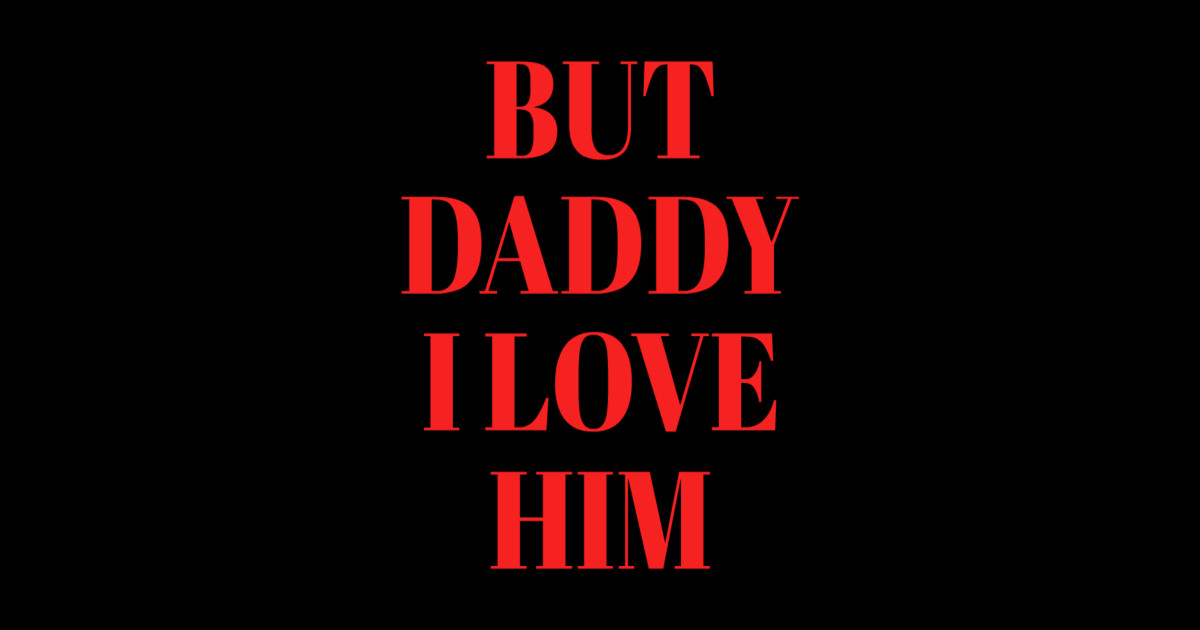 But Daddy I Love Him T For True Fans Funny Trends But Daddy I Love Him Sticker Teepublic 