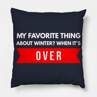 My Favorite Thing About Winter? When It's Over. Pillow