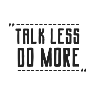 Talk Less Do More T-Shirt