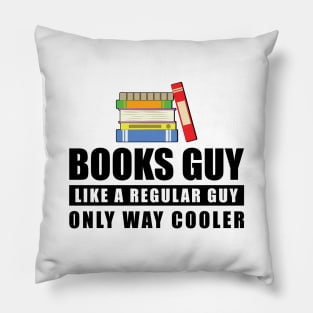 Books Guy Like A Regular Guy Only Way Cooler - Funny Quote Pillow