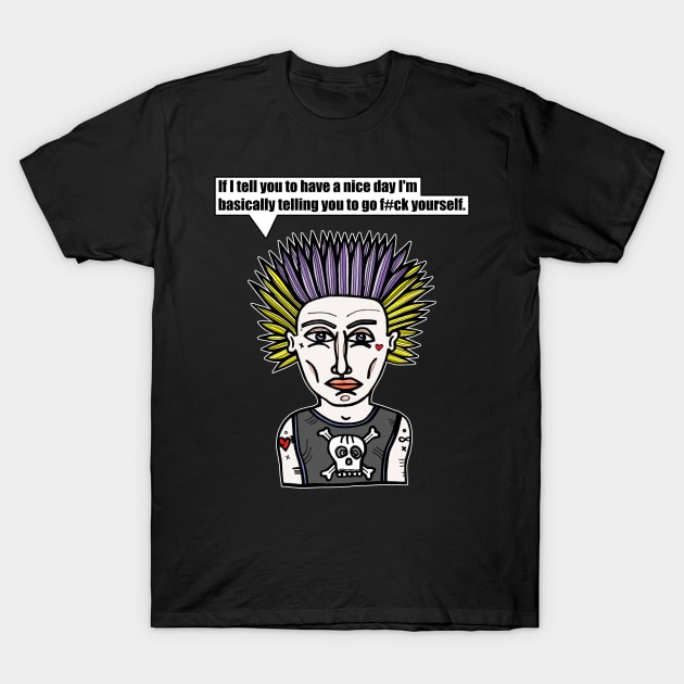 "If I tell you to have a nice day I'm basically telling you to go f#ck yourself." T-Shirt by The BuddaKats