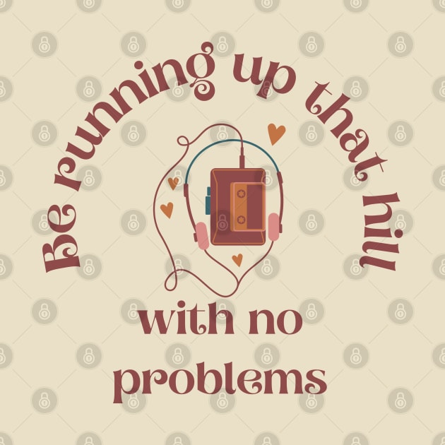 Be Running Up That Hill by Banana Latte Designs