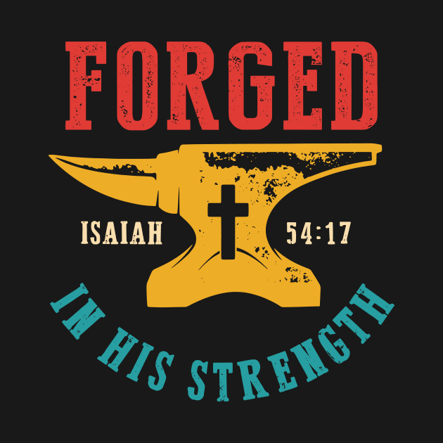 Forged Isaiah 54:17 In His Strength by Gilbert Layla