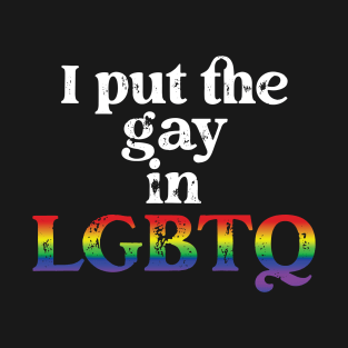 I put the Gay in LGBTQ T-Shirt
