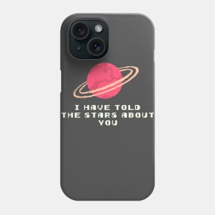 I have told the stars about you Phone Case