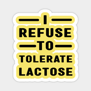 I Refuse To Tolerate Lactose Magnet