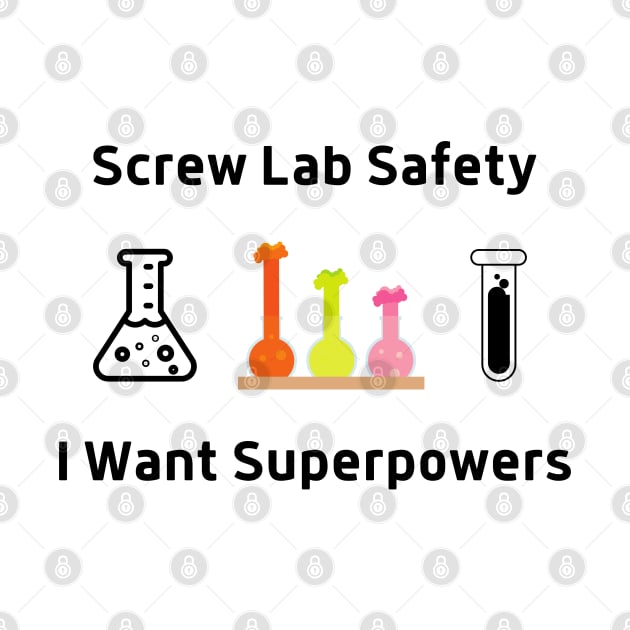 Screw Lab Saftety, I Want Superpowers by labstud