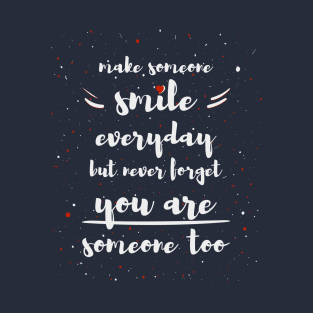 Make someone smile everyday T-Shirt