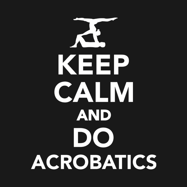 Keep calm and do Acrobatics by Designzz